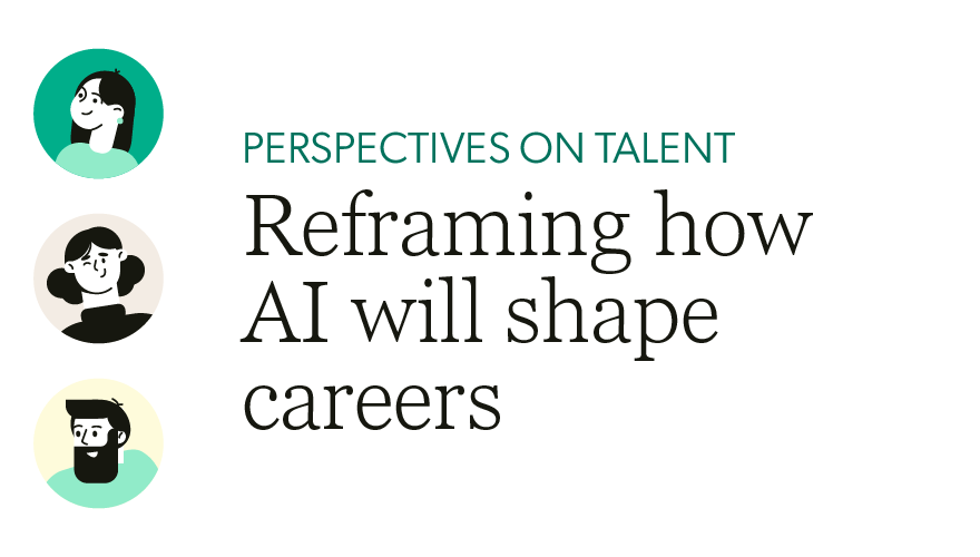 Perspectives on tlaent video: Reframing how AI will shape careers