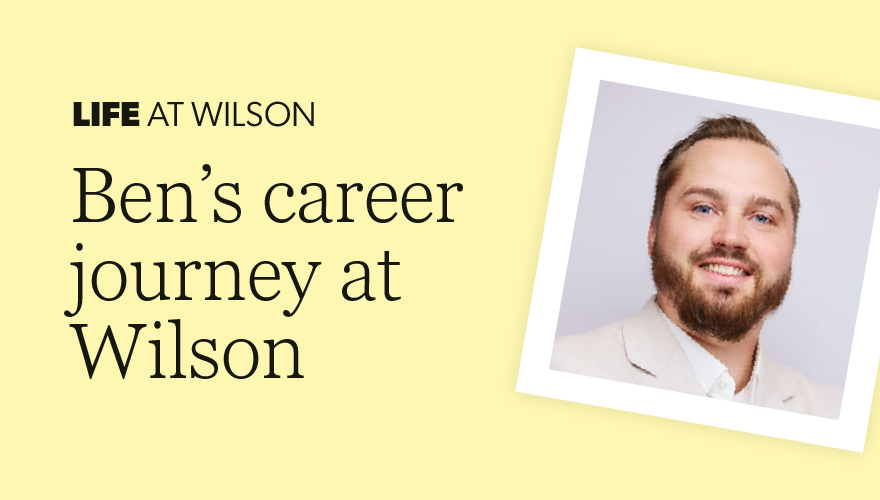 Ben's career journey at Wilson